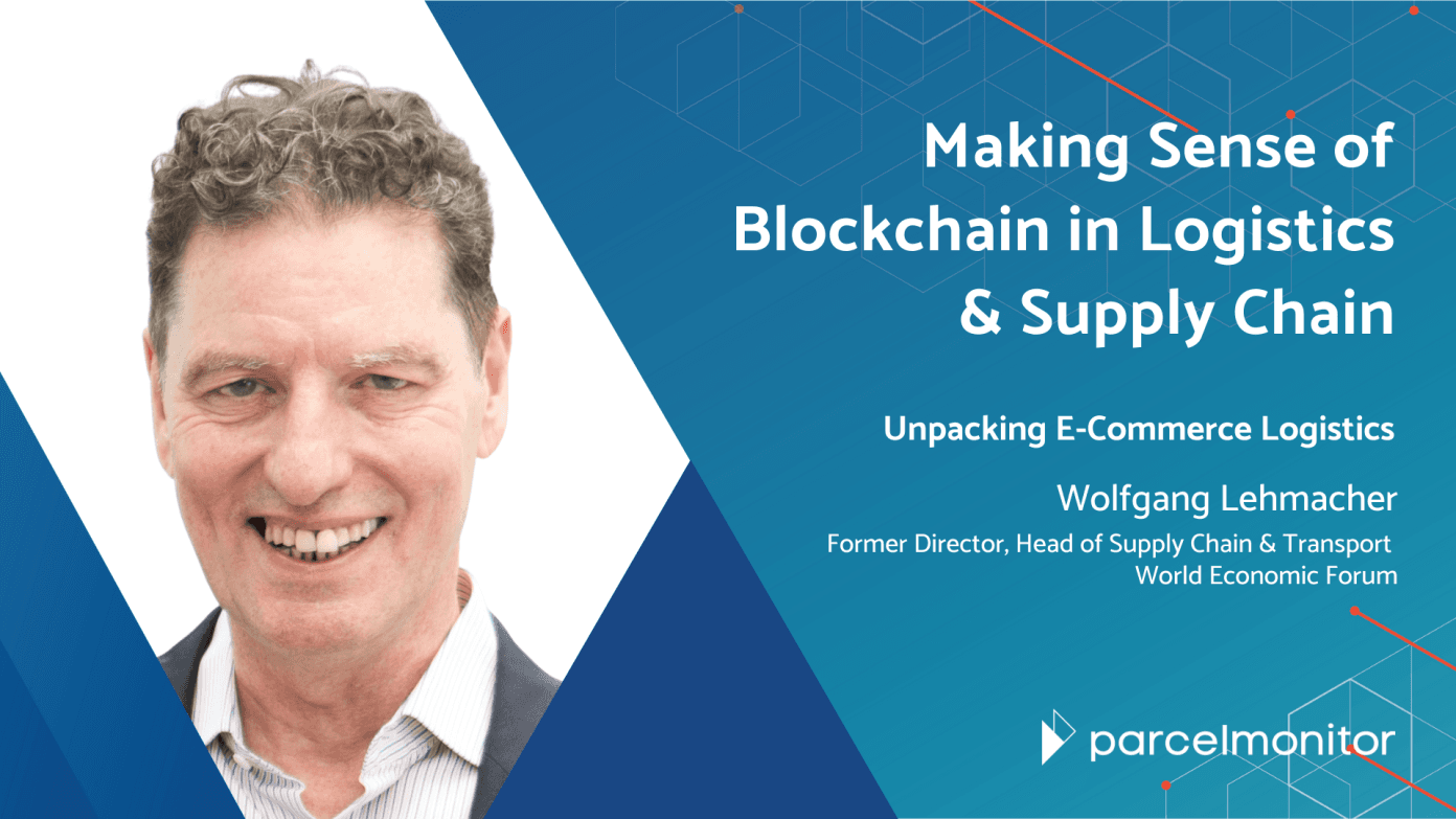 Making Sense of Blockchain in Logistics & Supply Chain with Wolfgang Lehmacher - Parcel Monitor
