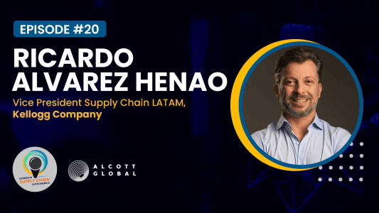 Alcott Global Podcast: Ricardo Alvarez Henao, VP Supply Chain LATAM At Kellogg Company