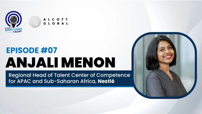 Alcott Global Podcast: Anjali Menon, Regional Head of Talent Center of Competence for APAC and Sub-Saharan Africa at Nestlé