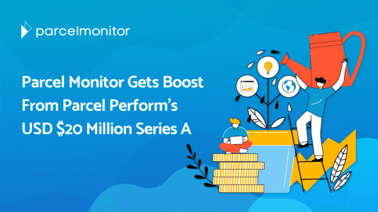 Parcel Monitor, the Leading E-commerce Logistics Community, Gets Boost from Parcel Perform’s USD 20 Million Series A
