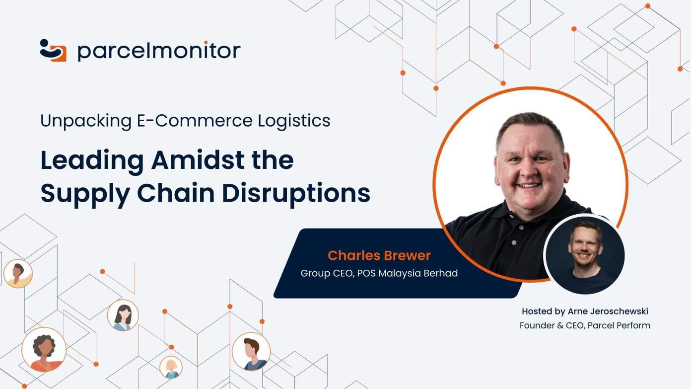 Unpacking Series - Leading Amidst the Supply Chain Disruptions - Charles Brewer Pos Malaysia