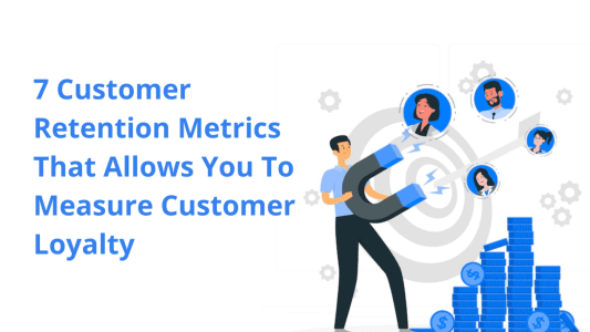 Guest Post: 7 Customer Retention Metrics That Allow You to Measure Customer Loyalty