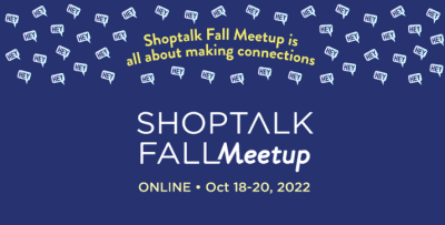 Shoptalk Fall Meetup 2022 provides 15-Minute Speed Date Meetings. Interactive Tabletalks. Let the Network Effect Unfold Before You.