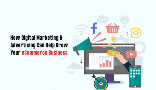How Digital Marketing & Advertising Can Help Grow Your eCommerce Business