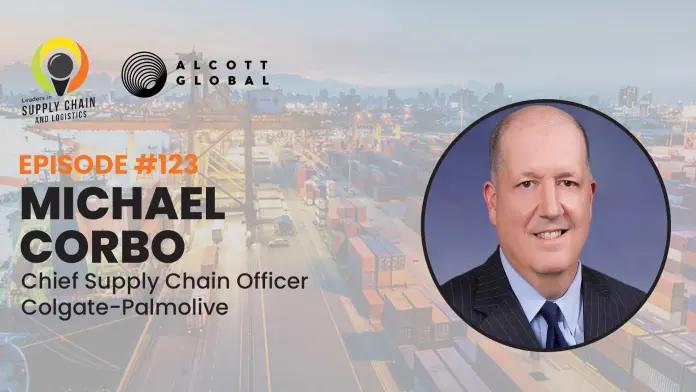 Alcott Global Podcast: Michael Corbo, Chief Supply Chain Officer of Colgate-Palmolive