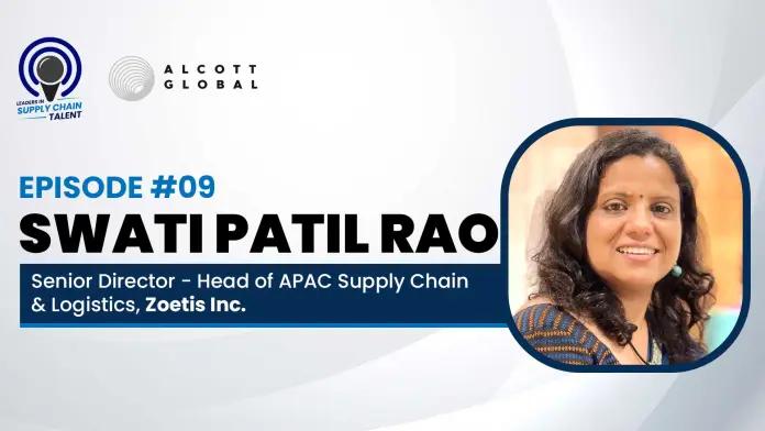 Alcott Global Podcast: Swati Patil Rao, Senior Director – Head Of APAC Supply Chain & Logistics at Zoetis Inc.