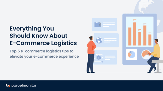 Everything You Should Know About E-commerce Logistics - Parcel Monitor
