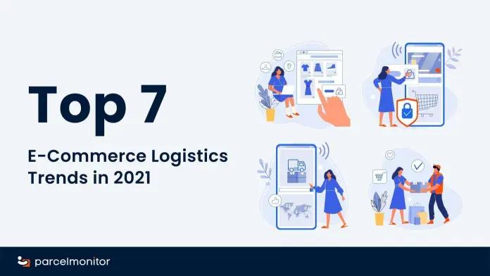 Top 7 E-Commerce Logistics Trends in 2021